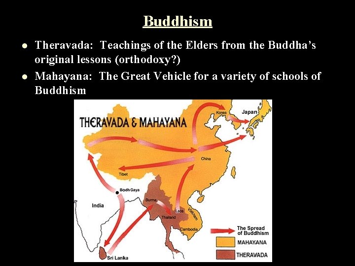 Buddhism l l Theravada: Teachings of the Elders from the Buddha’s original lessons (orthodoxy?