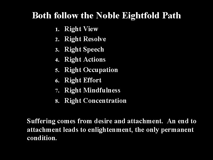 Both follow the Noble Eightfold Path 1. 2. 3. 4. 5. 6. 7. 8.