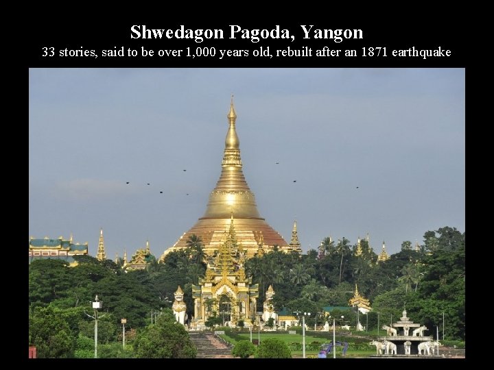 Shwedagon Pagoda, Yangon 33 stories, said to be over 1, 000 years old, rebuilt