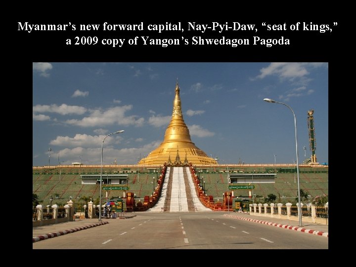 Myanmar’s new forward capital, Nay-Pyi-Daw, “seat of kings, ” a 2009 copy of Yangon’s