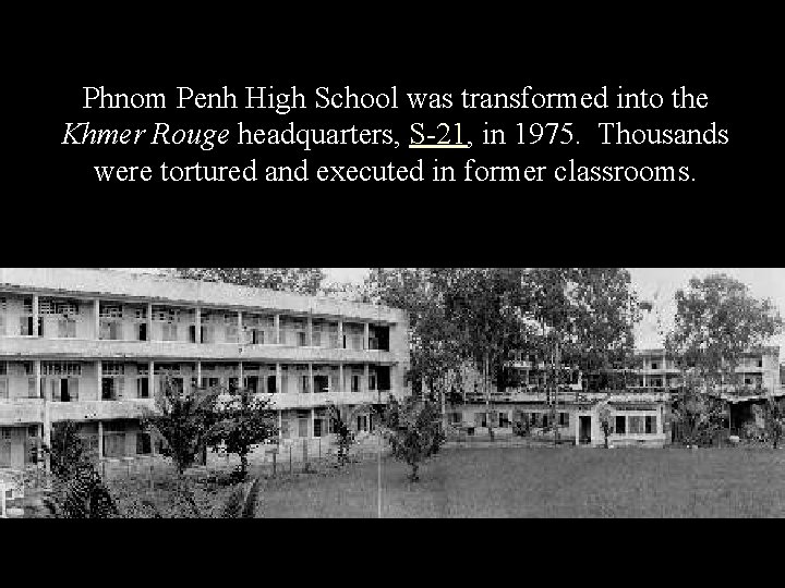 Phnom Penh High School was transformed into the Khmer Rouge headquarters, S-21, in 1975.