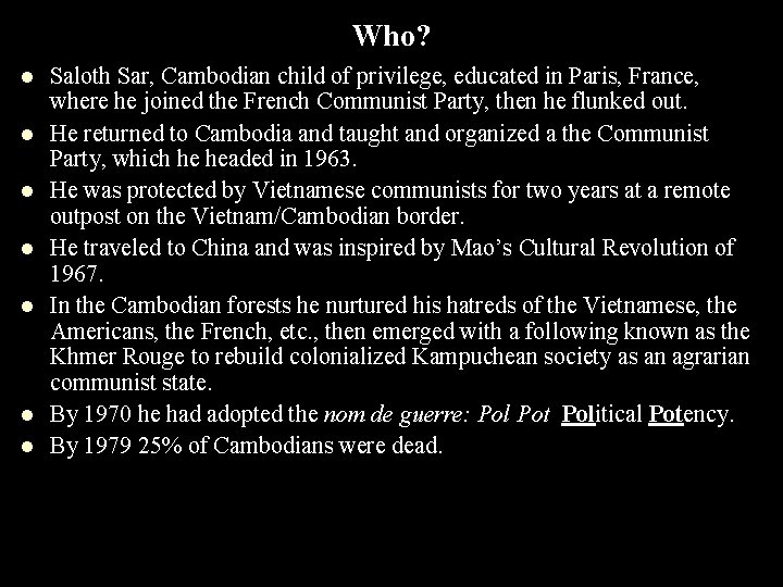 Who? l l l l Saloth Sar, Cambodian child of privilege, educated in Paris,