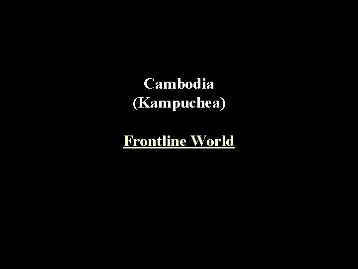 Cambodia (Kampuchea) Frontline World 