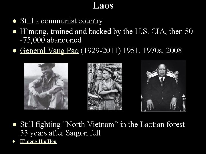 Laos l l l Still a communist country H’mong, trained and backed by the