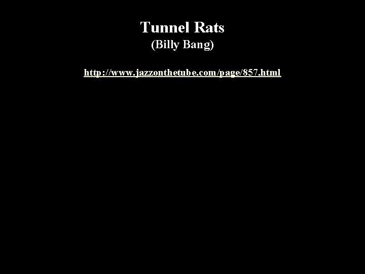 Tunnel Rats (Billy Bang) http: //www. jazzonthetube. com/page/857. html 