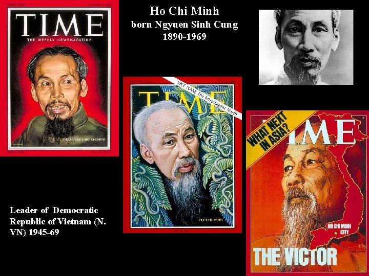 Ho Chi Minh born Ngyuen Sinh Cung 1890 -1969 Leader of Democratic Republic of