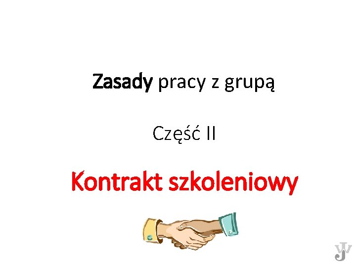 Zasady pracy z grupą Część II Kontrakt szkoleniowy 