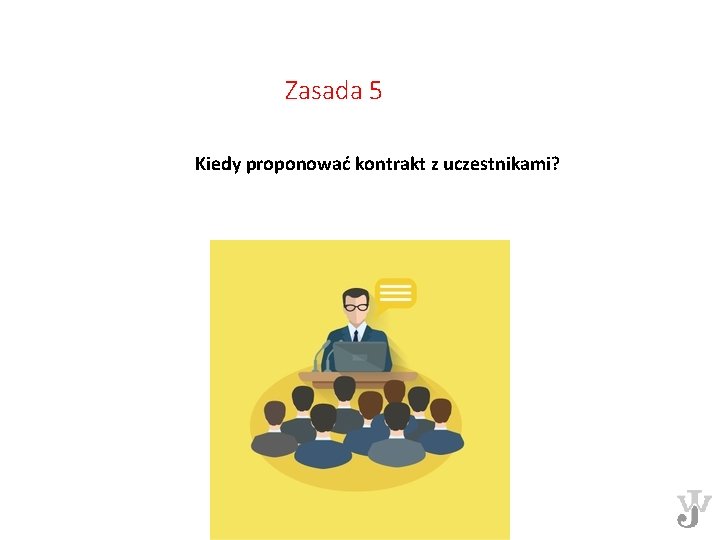 Zasada 5 Kiedy proponować kontrakt z uczestnikami? 