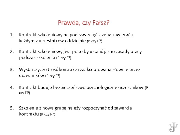 Prawda, czy Fałsz? 1. Kontrakt szkoleniowy na podczas zajęć trzeba zawierać z każdym z