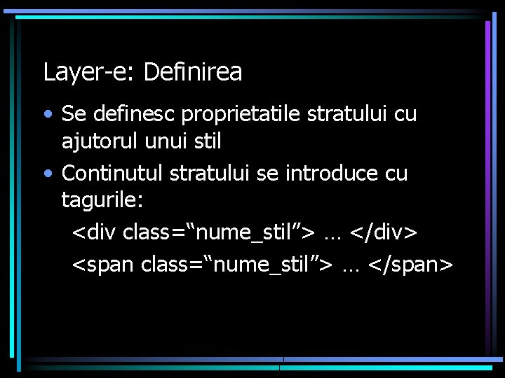 Layer-e: Definirea • Se definesc proprietatile stratului cu ajutorul unui stil • Continutul stratului