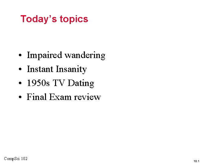 Today’s topics • • Impaired wandering Instant Insanity 1950 s TV Dating Final Exam