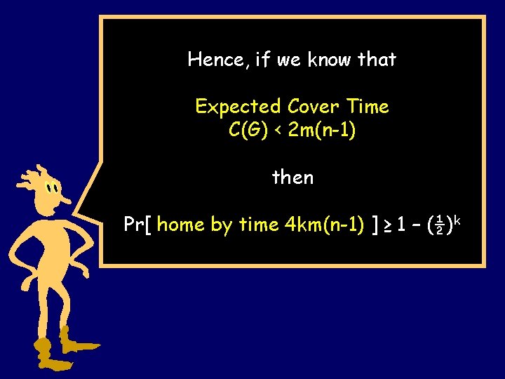 Hence, if we know that Expected Cover Time C(G) < 2 m(n-1) then Pr[