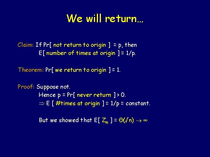 We will return… Claim: If Pr[ not return to origin ] = p, then