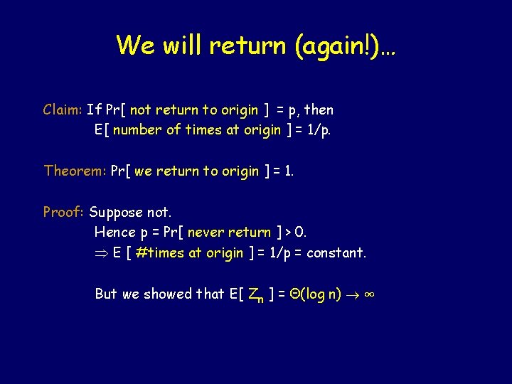 We will return (again!)… Claim: If Pr[ not return to origin ] = p,