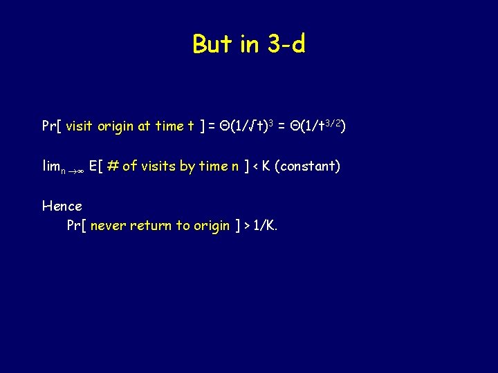 But in 3 -d Pr[ visit origin at time t ] = Θ(1/√t)3 =