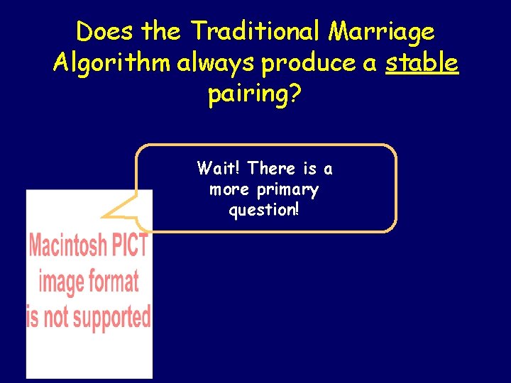 Does the Traditional Marriage Algorithm always produce a stable pairing? Wait! There is a