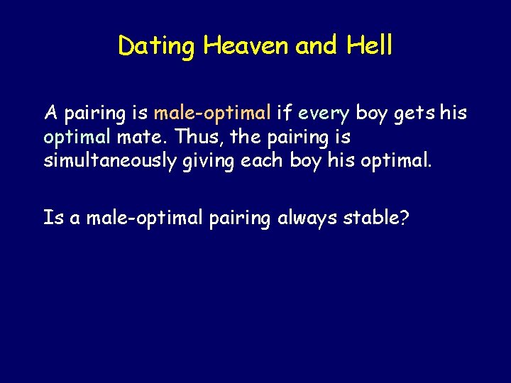 Dating Heaven and Hell A pairing is male-optimal if every boy gets his optimal