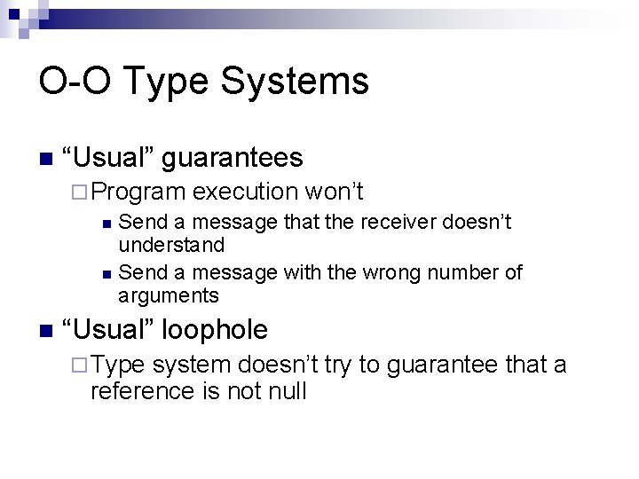 O-O Type Systems n “Usual” guarantees ¨ Program execution won’t n Send a message