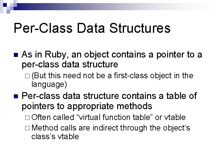 Per-Class Data Structures n As in Ruby, an object contains a pointer to a