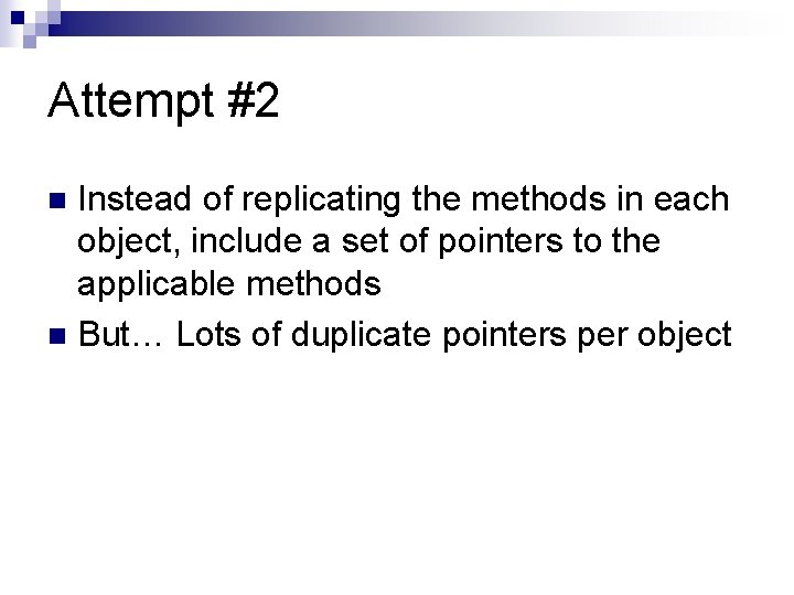 Attempt #2 Instead of replicating the methods in each object, include a set of