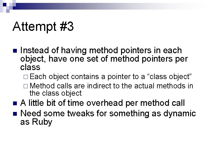 Attempt #3 n Instead of having method pointers in each object, have one set