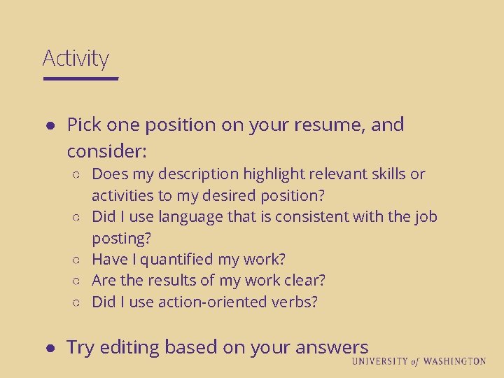 Activity ● Pick one position on your resume, and consider: ○ Does my description