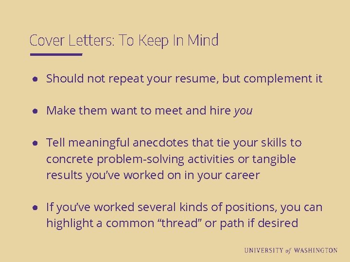 Cover Letters: To Keep In Mind ● Should not repeat your resume, but complement