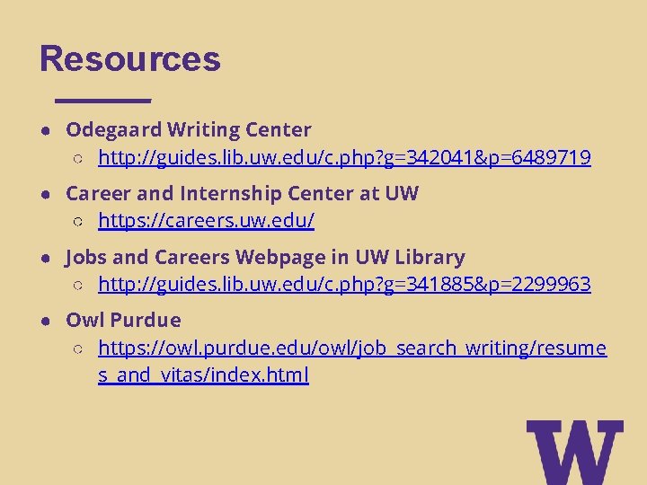 Resources ● Odegaard Writing Center ○ http: //guides. lib. uw. edu/c. php? g=342041&p=6489719 ●