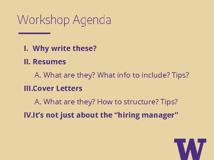 Workshop Agenda I. Why write these? II. Resumes A. What are they? What info