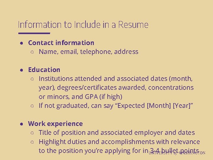 Information to Include in a Resume ● Contact information ○ Name, email, telephone, address