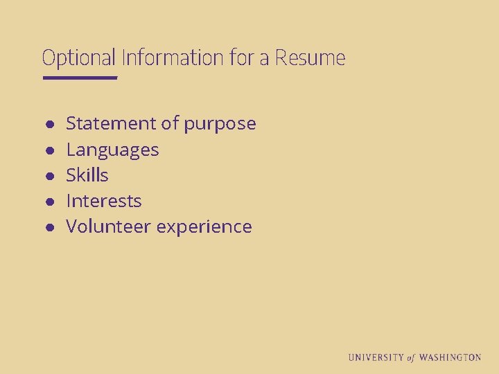 Optional Information for a Resume ● ● ● Statement of purpose Languages Skills Interests