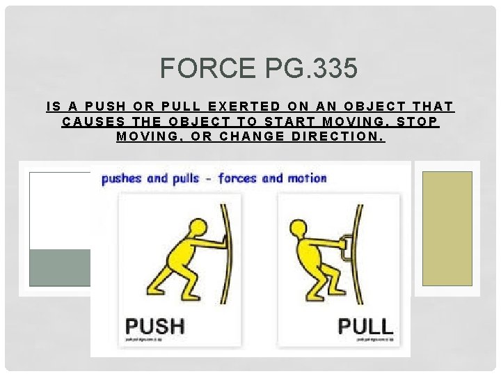 FORCE PG. 335 IS A PUSH OR PULL EXERTED ON AN OBJECT THAT CAUSES