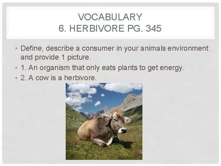 VOCABULARY 6. HERBIVORE PG. 345 • Define, describe a consumer in your animals environment