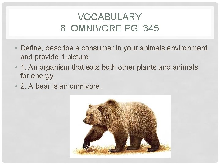 VOCABULARY 8. OMNIVORE PG. 345 • Define, describe a consumer in your animals environment