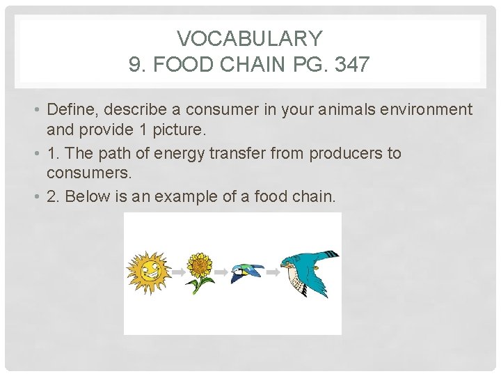 VOCABULARY 9. FOOD CHAIN PG. 347 • Define, describe a consumer in your animals