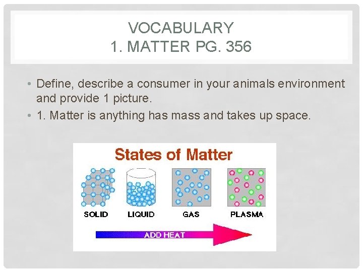 VOCABULARY 1. MATTER PG. 356 • Define, describe a consumer in your animals environment