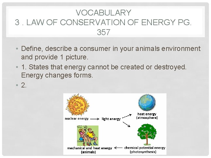 VOCABULARY 3. LAW OF CONSERVATION OF ENERGY PG. 357 • Define, describe a consumer