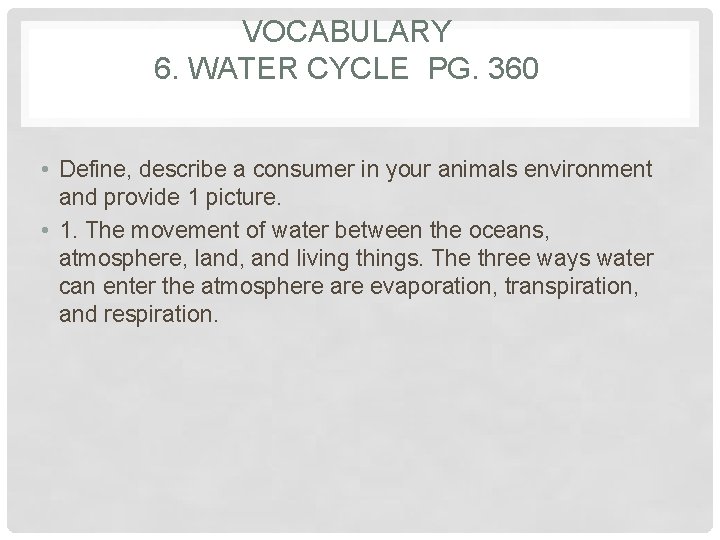VOCABULARY 6. WATER CYCLE PG. 360 • Define, describe a consumer in your animals
