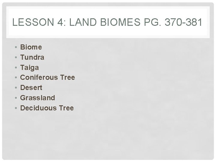 LESSON 4: LAND BIOMES PG. 370 -381 • • Biome Tundra Taiga Coniferous Tree