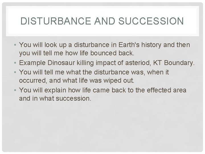 DISTURBANCE AND SUCCESSION • You will look up a disturbance in Earth's history and