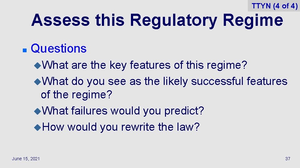 TTYN (4 of 4) Assess this Regulatory Regime n Questions u. What are the