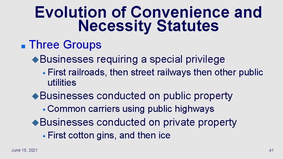 Evolution of Convenience and Necessity Statutes n Three Groups u. Businesses requiring a special