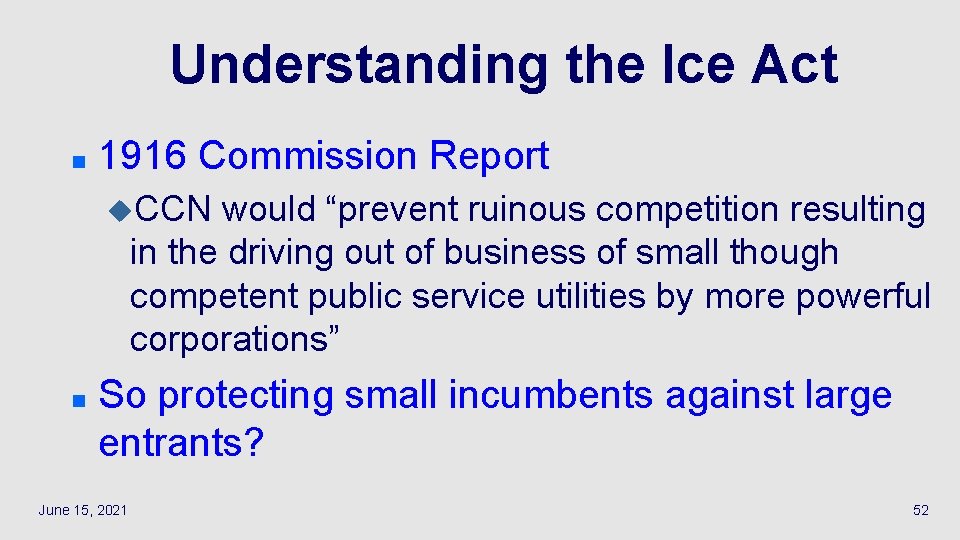 Understanding the Ice Act n 1916 Commission Report u. CCN would “prevent ruinous competition