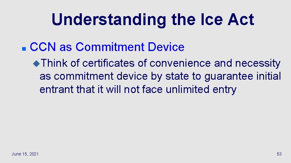 Understanding the Ice Act n CCN as Commitment Device u. Think of certificates of