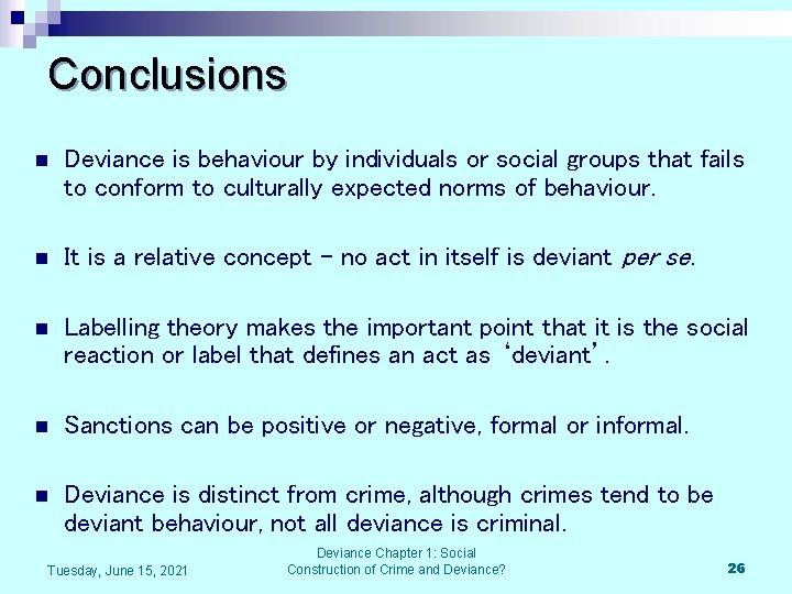 Conclusions n Deviance is behaviour by individuals or social groups that fails to conform