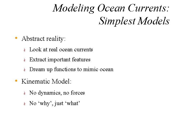 Modeling Ocean Currents: Simplest Models • Abstract reality: è Look at real ocean currents