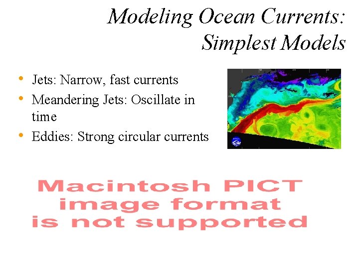 Modeling Ocean Currents: Simplest Models • Jets: Narrow, fast currents • Meandering Jets: Oscillate