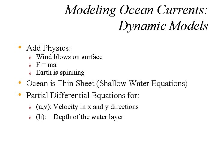 Modeling Ocean Currents: Dynamic Models • Add Physics: è è è Wind blows on