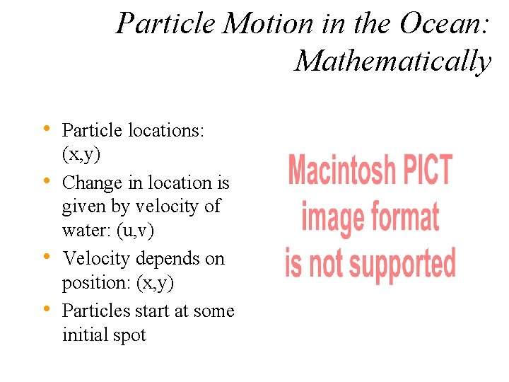 Particle Motion in the Ocean: Mathematically • Particle locations: • • • (x, y)