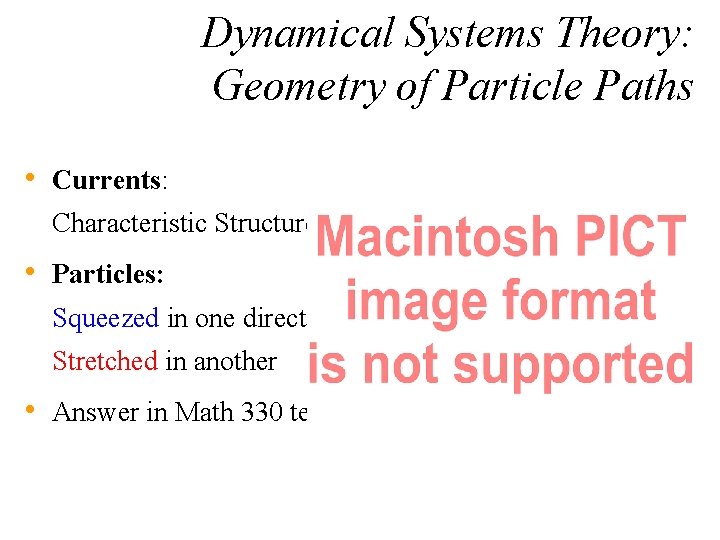 Dynamical Systems Theory: Geometry of Particle Paths • Currents: Characteristic Structures • Particles: Squeezed